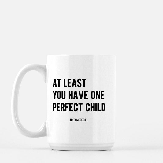 At Least You Have One Perfect Child 15oz Mug
