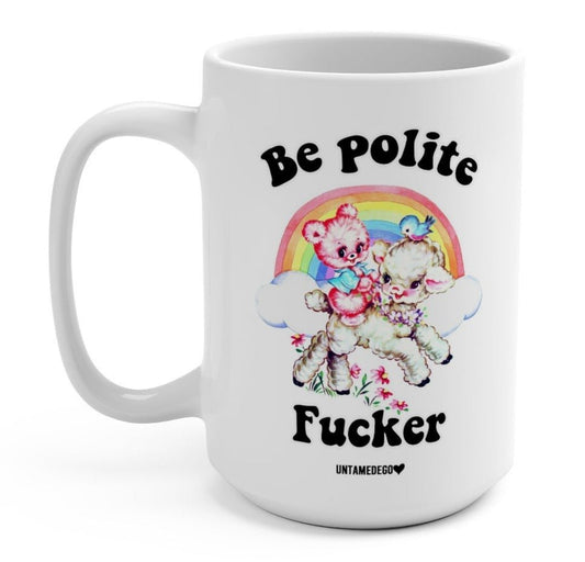 Be Polite Friend 15oz Mug